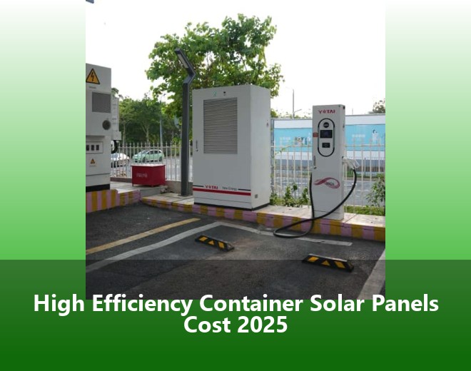 High Efficiency Container Solar Panels Cost 2025